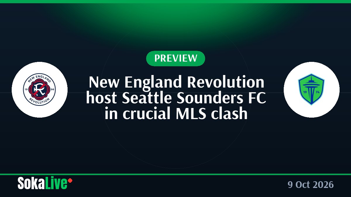 New England Revolution host Seattle Sounders FC in crucial MLS clash