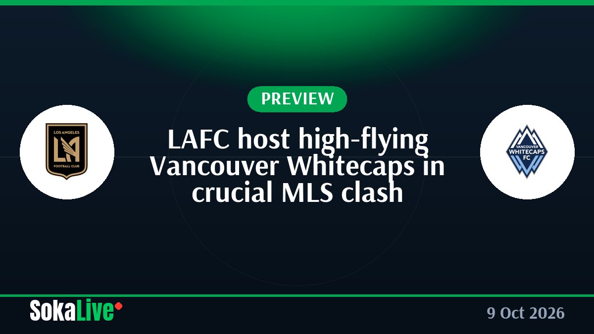 LAFC host high-flying Vancouver Whitecaps in crucial MLS clash