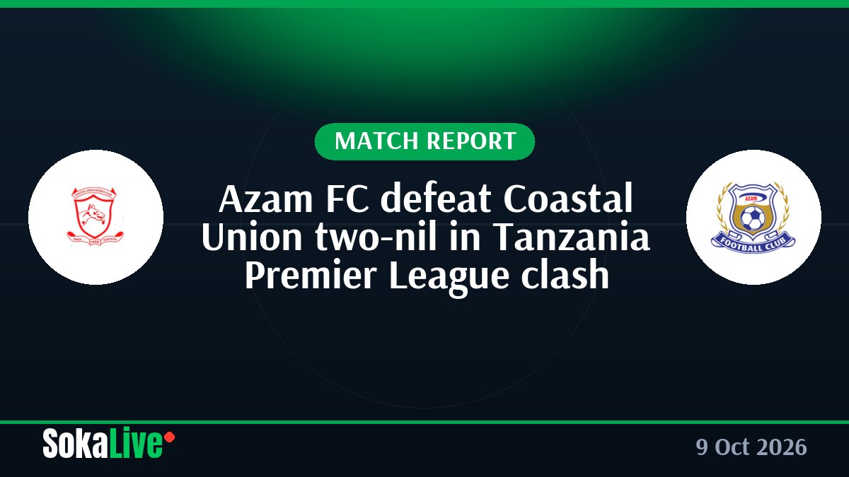 Azam FC defeat Coastal Union two-nil in Tanzania Premier League clash