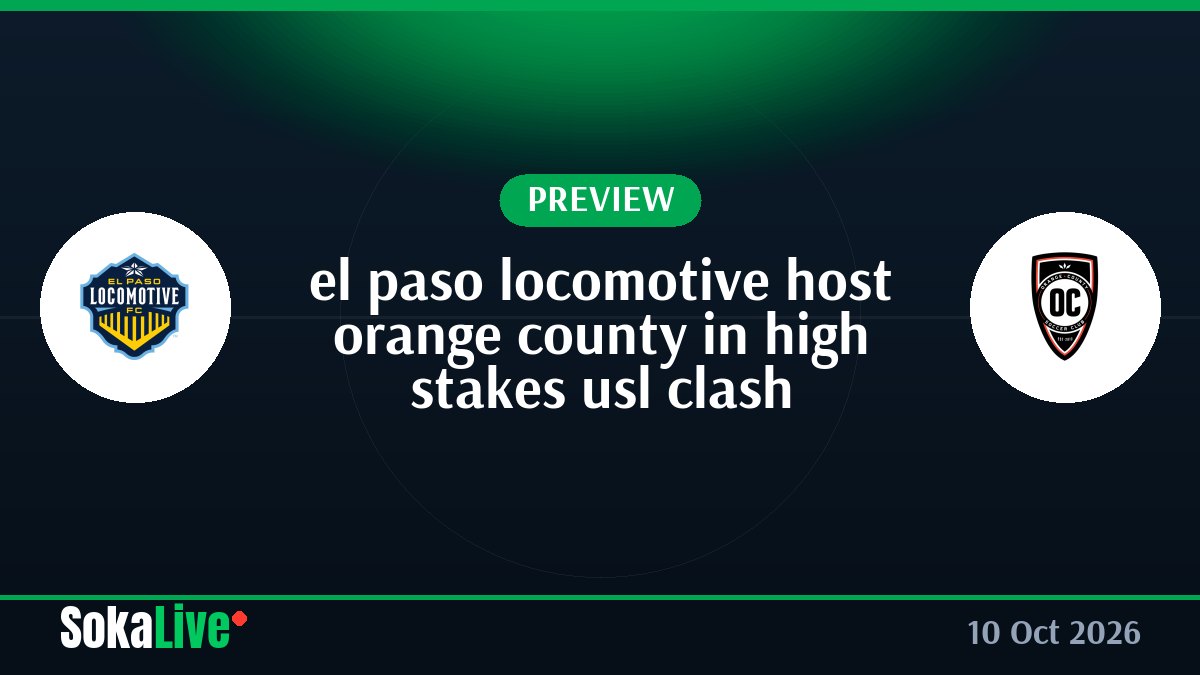 el paso locomotive host orange county in high stakes usl clash