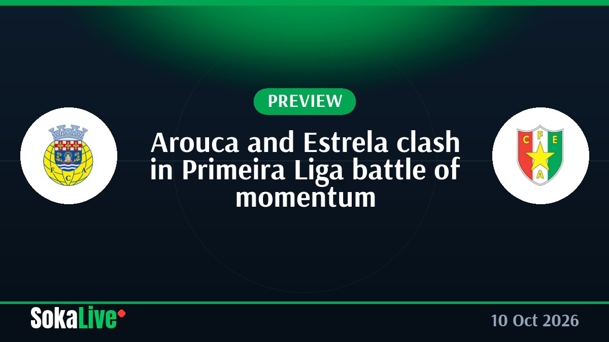 Arouca and Estrela clash in Primeira Liga battle of momentum