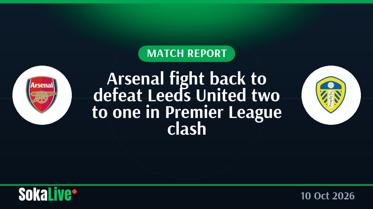 Arsenal fight back to defeat Leeds United two to one in Premier League clash