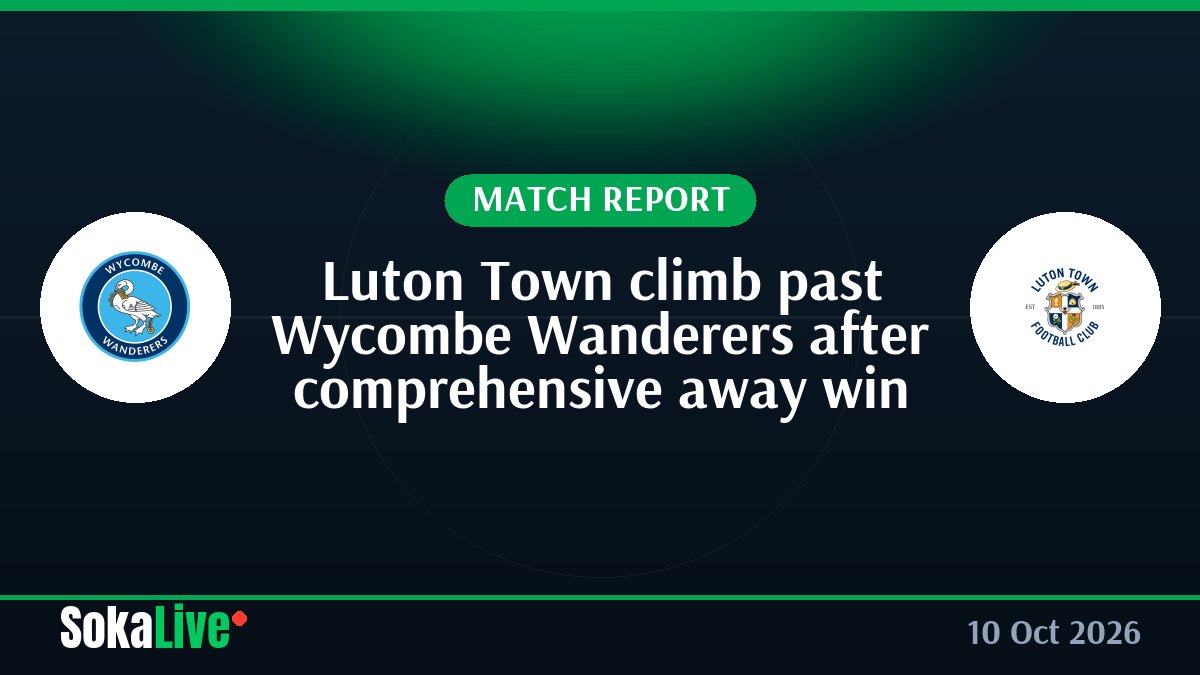 Luton Town climb past Wycombe Wanderers after comprehensive away win