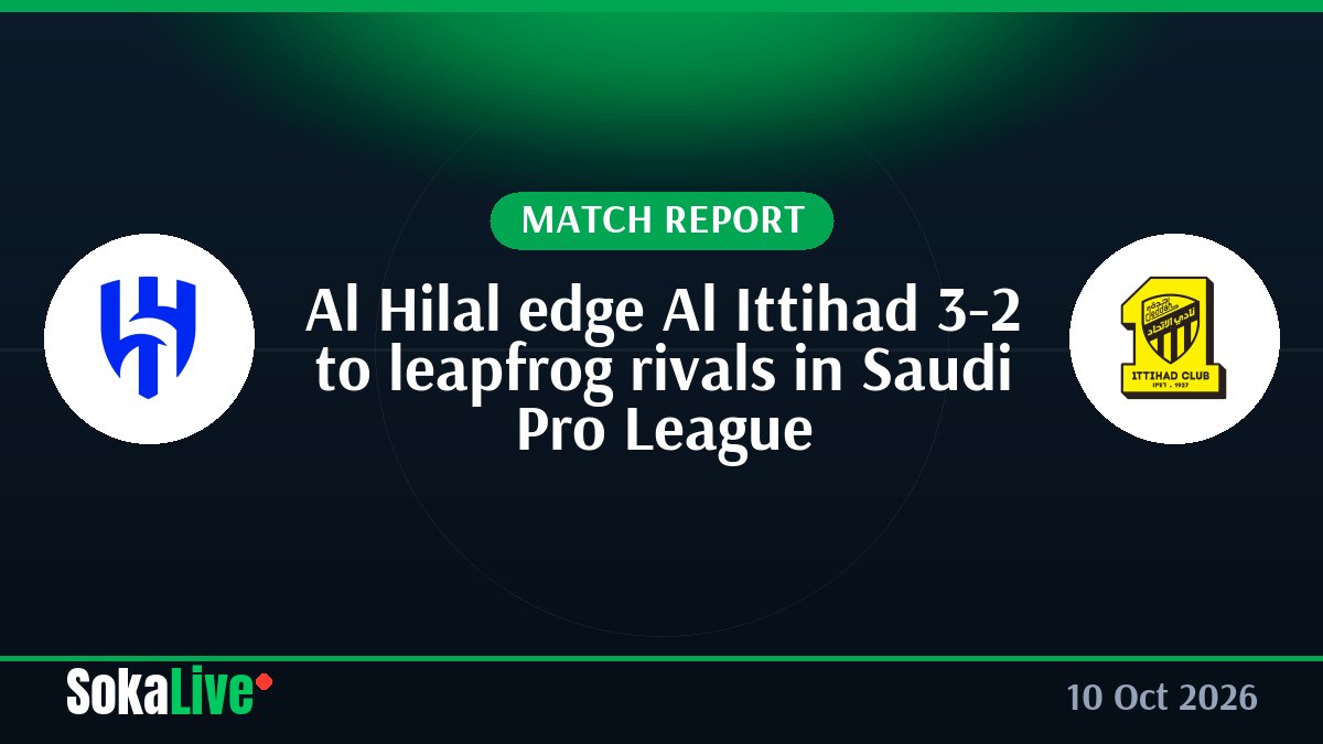Al Hilal edge Al Ittihad 3-2 to leapfrog rivals in Saudi Pro League