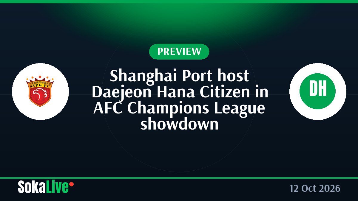 Shanghai Port host Daejeon Hana Citizen in AFC Champions League showdown