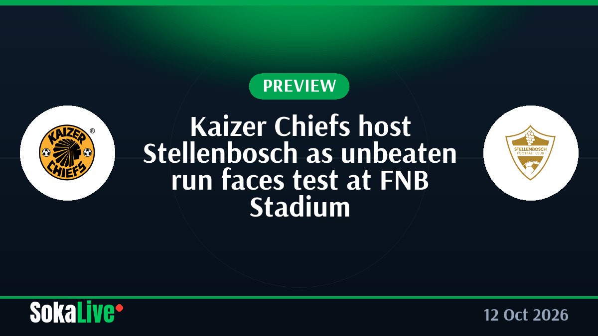 Kaizer Chiefs host Stellenbosch as unbeaten run faces test at FNB Stadium