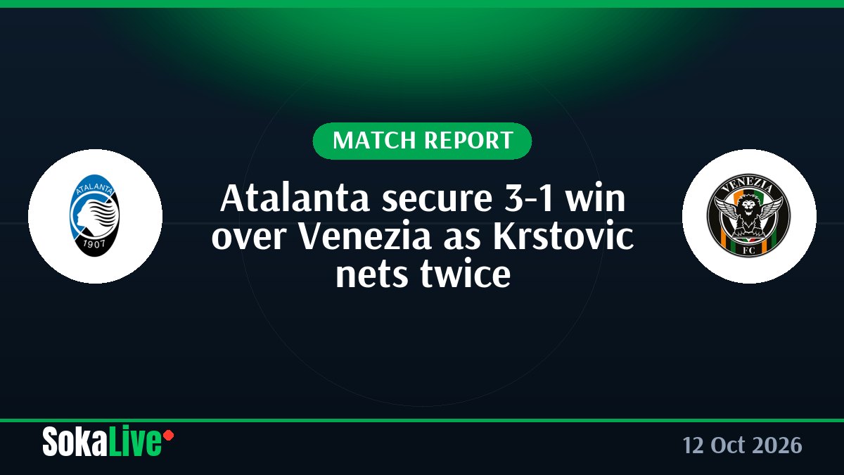 Atalanta secure 3-1 win over Venezia as Krstovic nets twice