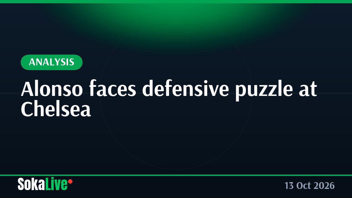 Alonso faces defensive puzzle at Chelsea