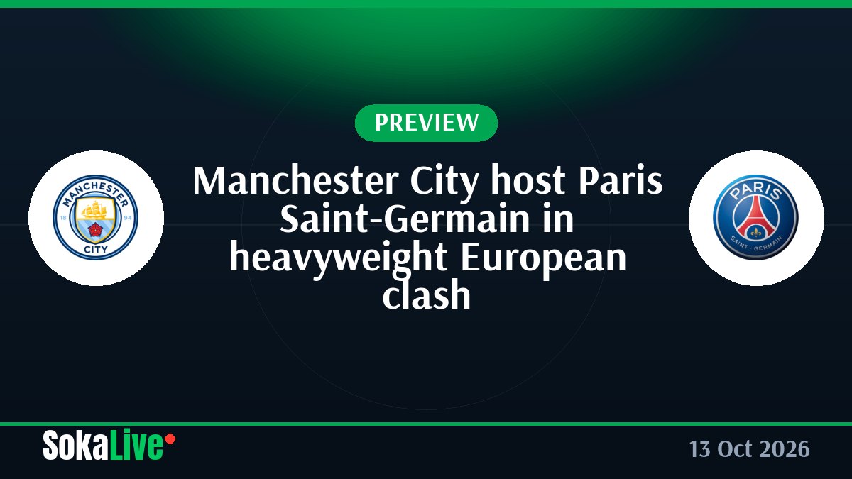 Manchester City host Paris Saint-Germain in heavyweight European clash