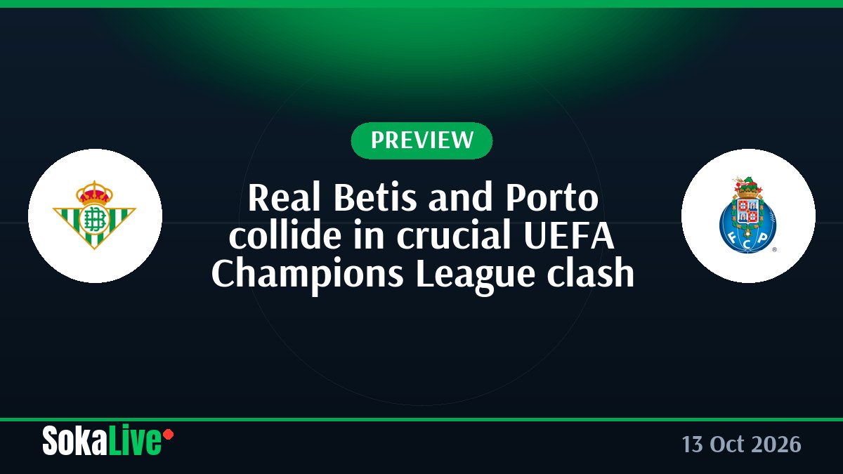 Real Betis and Porto collide in crucial UEFA Champions League clash