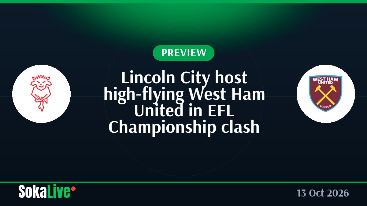 Lincoln City host high-flying West Ham United in EFL Championship clash