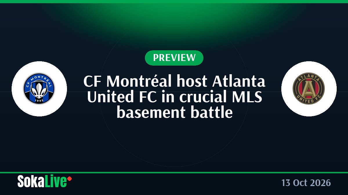 CF Montréal host Atlanta United FC in crucial MLS basement battle
