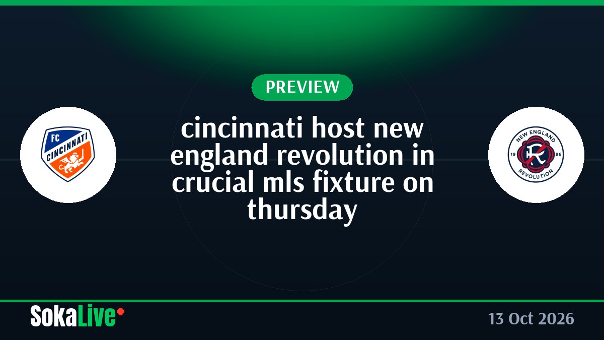 cincinnati host new england revolution in crucial mls fixture on thursday