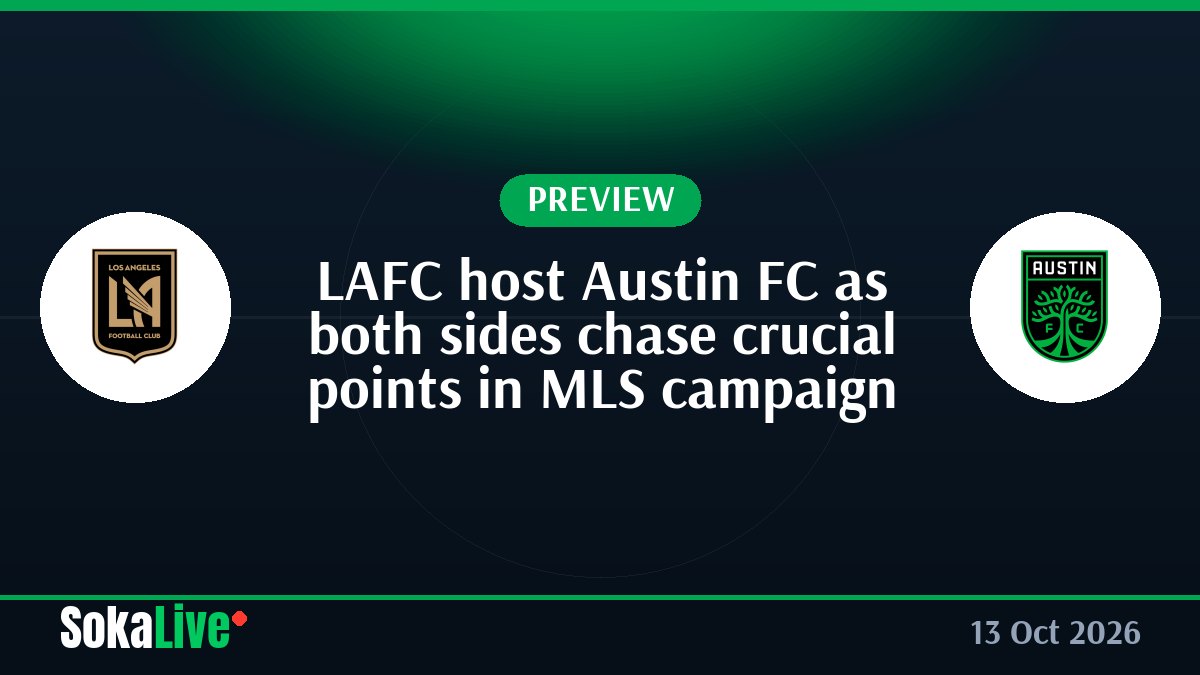 LAFC host Austin FC as both sides chase crucial points in MLS campaign
