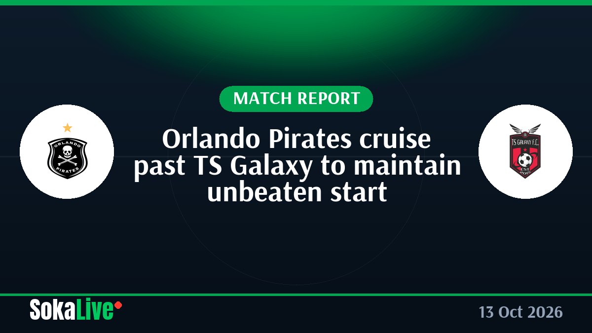 Orlando Pirates cruise past TS Galaxy to maintain unbeaten start