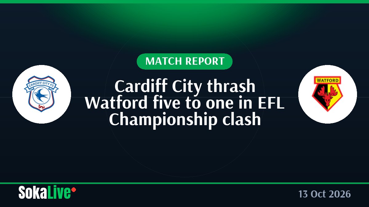 Cardiff City thrash Watford five to one in EFL Championship clash