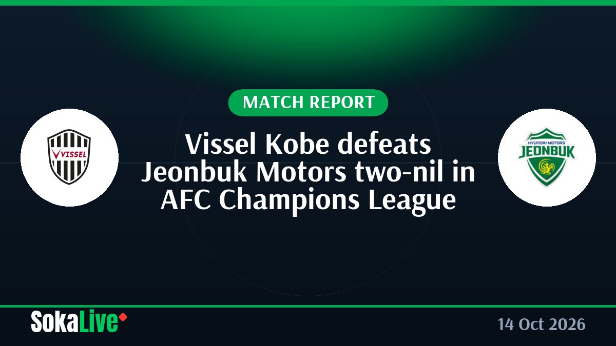 Vissel Kobe defeats Jeonbuk Motors two-nil in AFC Champions League