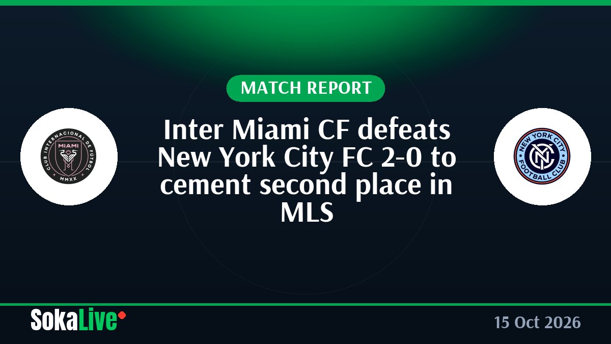 Inter Miami CF defeats New York City FC 2-0 to cement second place in MLS