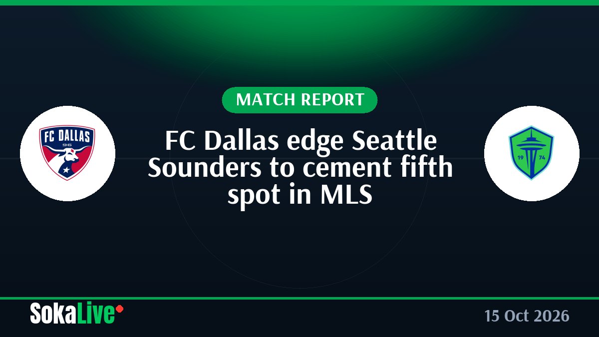 FC Dallas edge Seattle Sounders to cement fifth spot in MLS