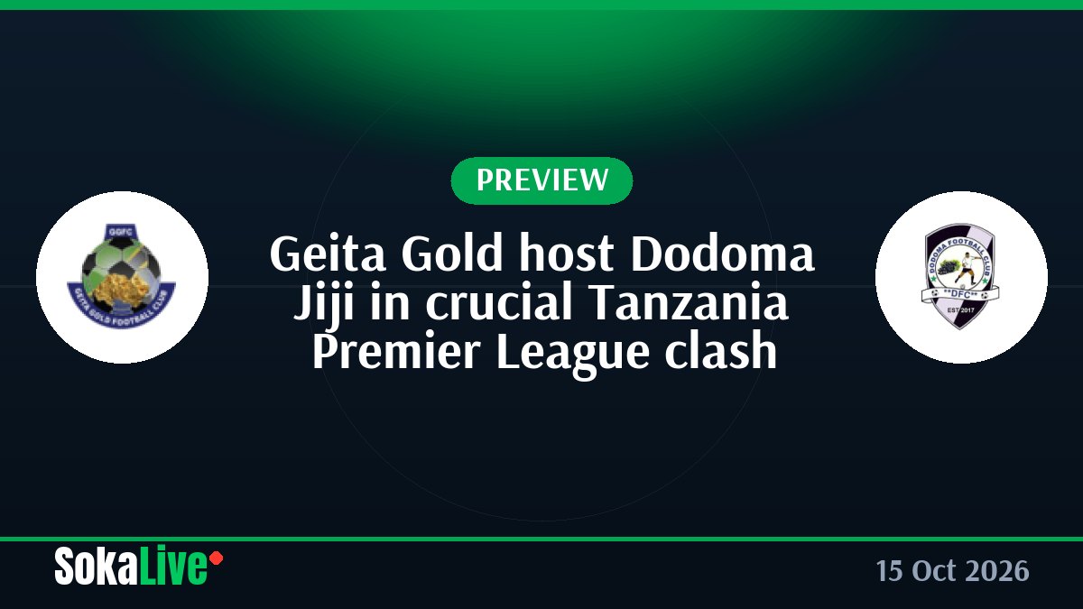 Geita Gold host Dodoma Jiji in crucial Tanzania Premier League clash