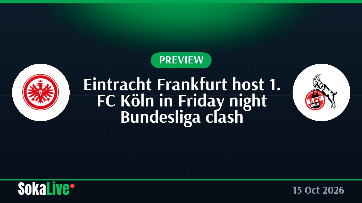 Eintracht Frankfurt host 1. FC Köln in Friday night Bundesliga clash