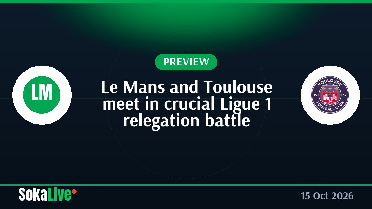 Le Mans and Toulouse meet in crucial Ligue 1 relegation battle