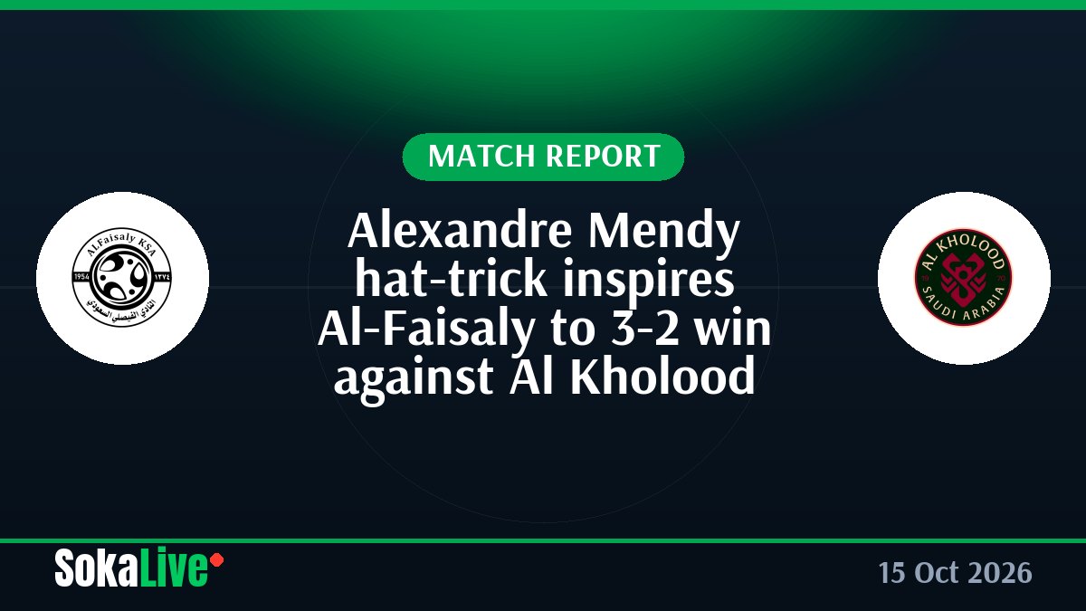 Alexandre Mendy hat-trick inspires Al-Faisaly to 3-2 win against Al Kholood