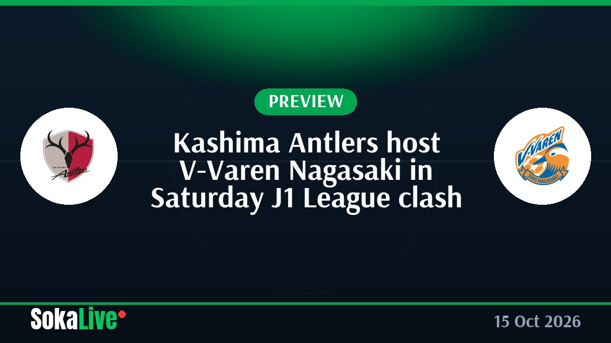 Kashima Antlers host V-Varen Nagasaki in Saturday J1 League clash