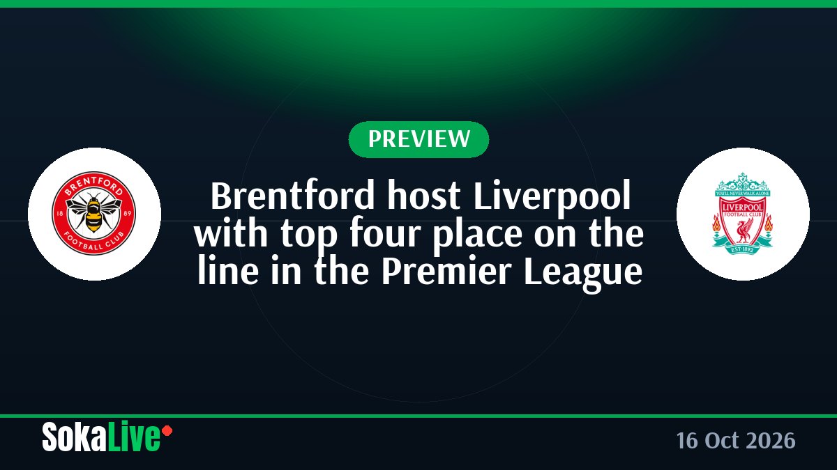 Brentford host Liverpool with top four place on the line in the Premier League