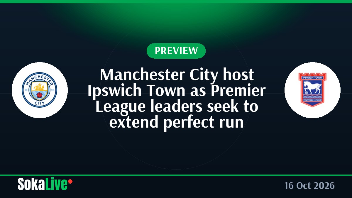 Manchester City host Ipswich Town as Premier League leaders seek to extend perfect run