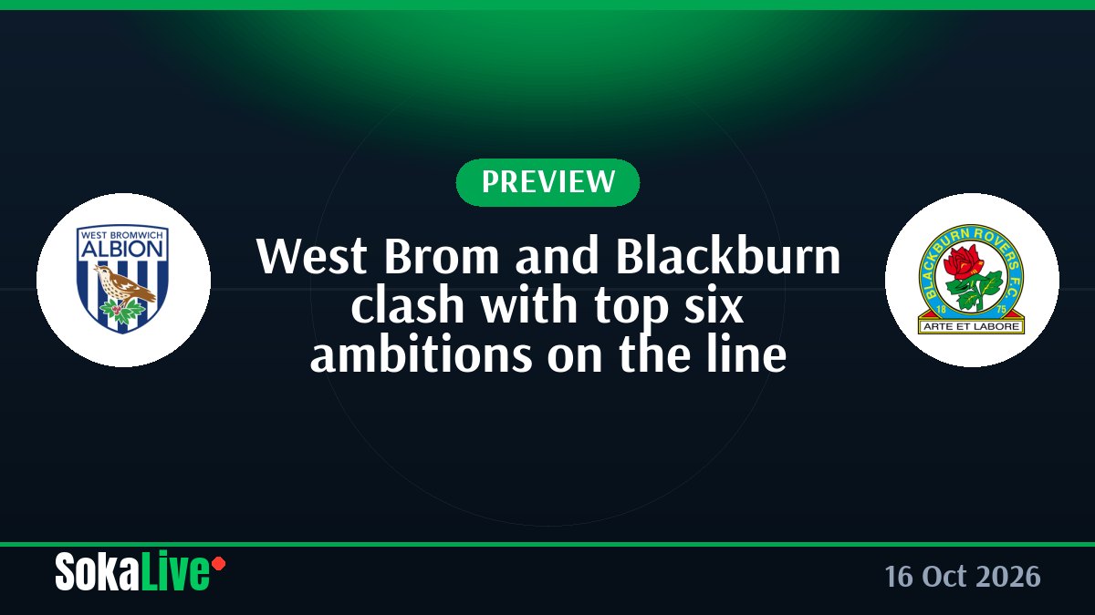 West Brom and Blackburn clash with top six ambitions on the line