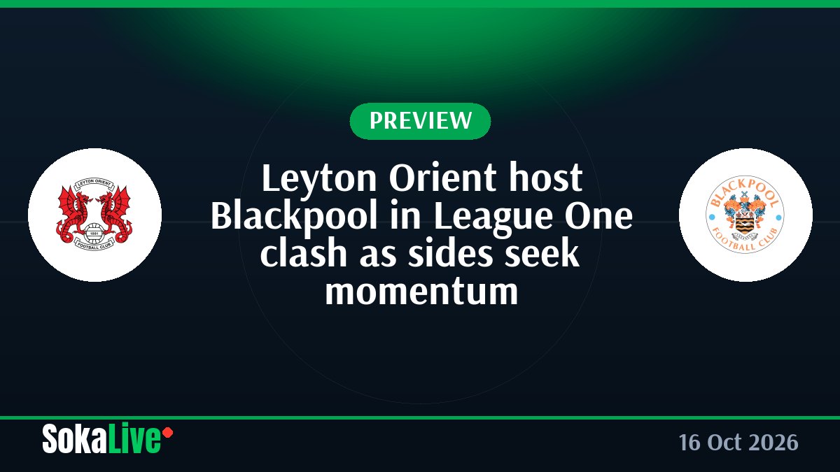 Leyton Orient host Blackpool in League One clash as sides seek momentum