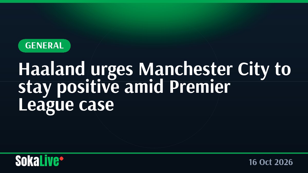 Haaland urges Manchester City to stay positive amid Premier League case