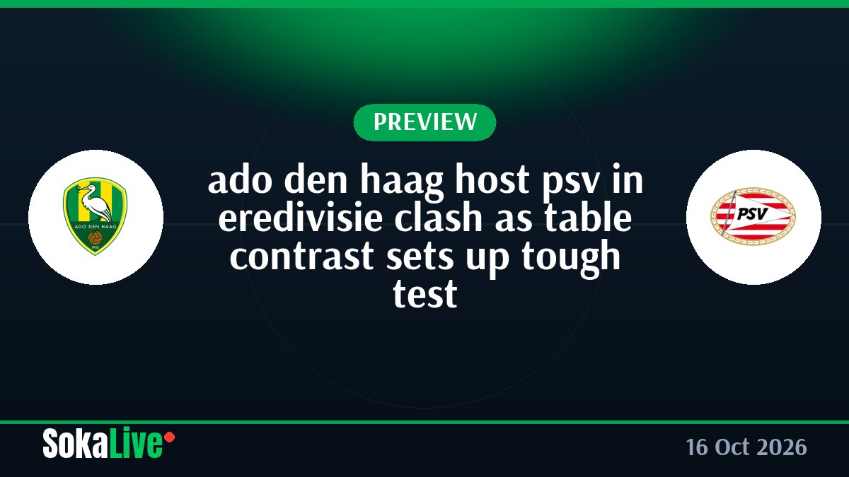 ado den haag host psv in eredivisie clash as table contrast sets up tough test