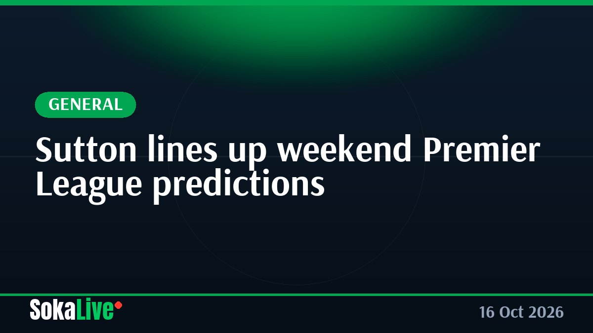 Sutton lines up weekend Premier League predictions