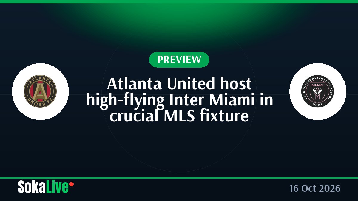 Atlanta United host high-flying Inter Miami in crucial MLS fixture