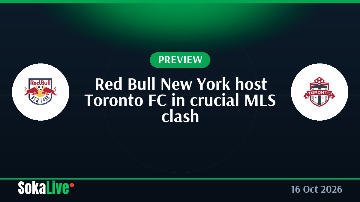 Red Bull New York host Toronto FC in crucial MLS clash