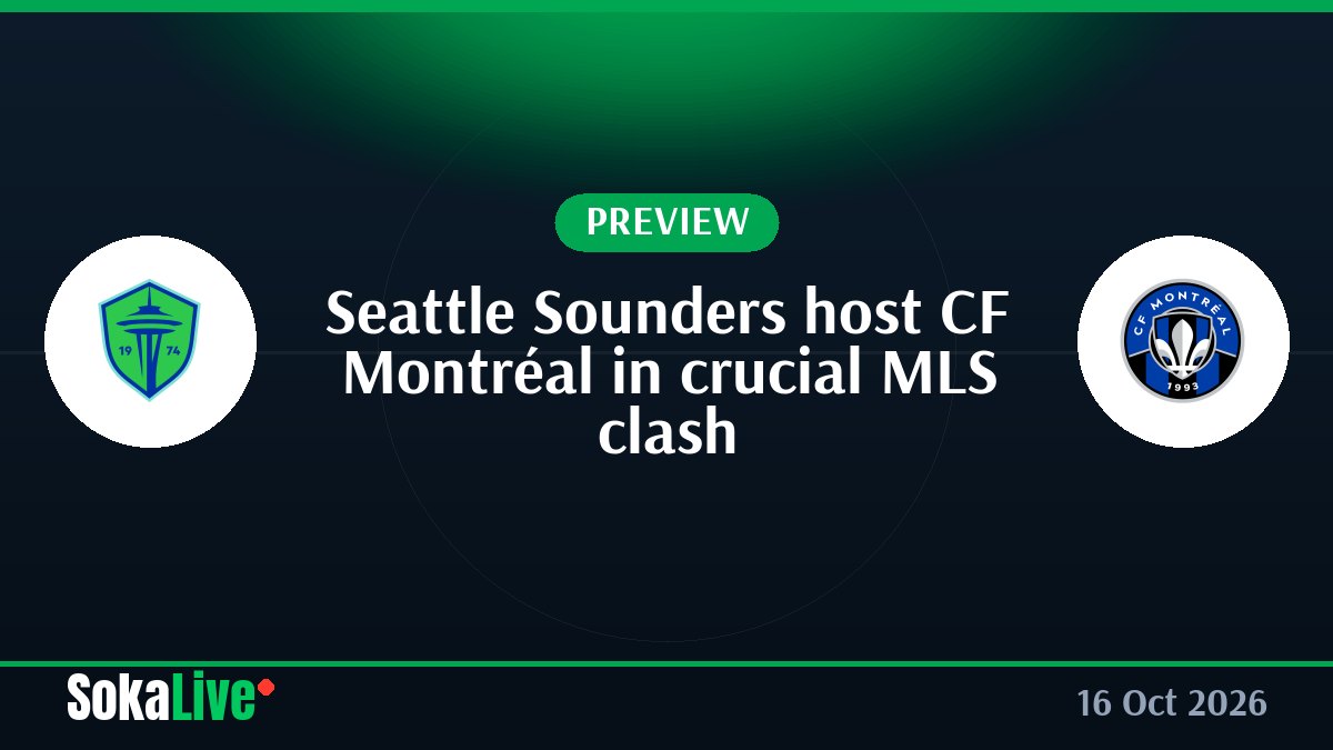 Seattle Sounders host CF Montréal in crucial MLS clash