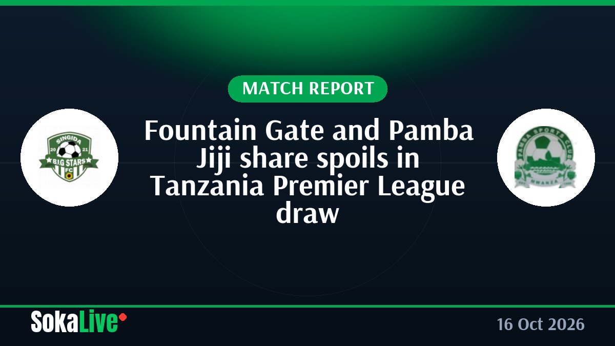 Fountain Gate and Pamba Jiji share spoils in Tanzania Premier League draw