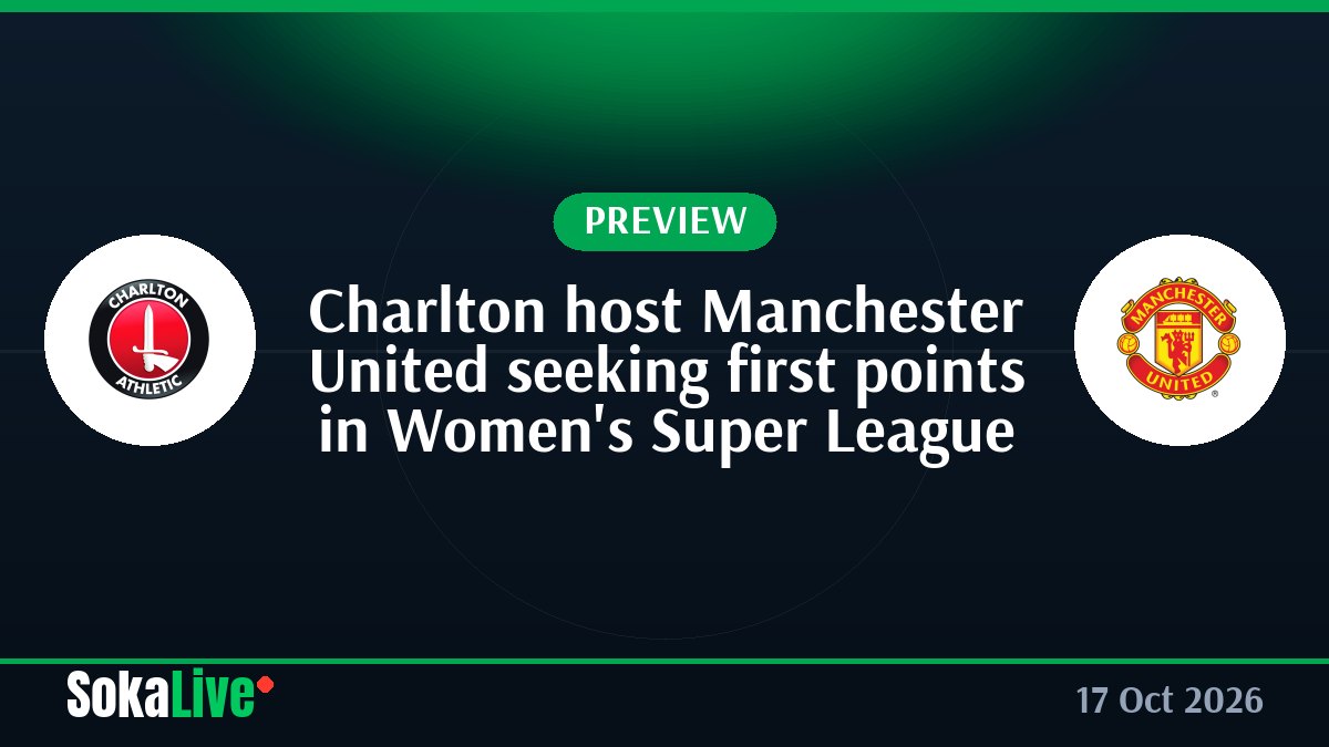 Charlton host Manchester United seeking first points in Women's Super League