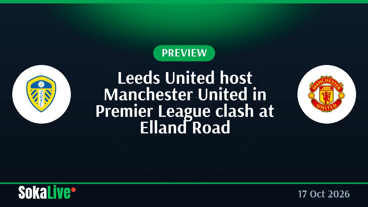 Leeds United host Manchester United in Premier League clash at Elland Road