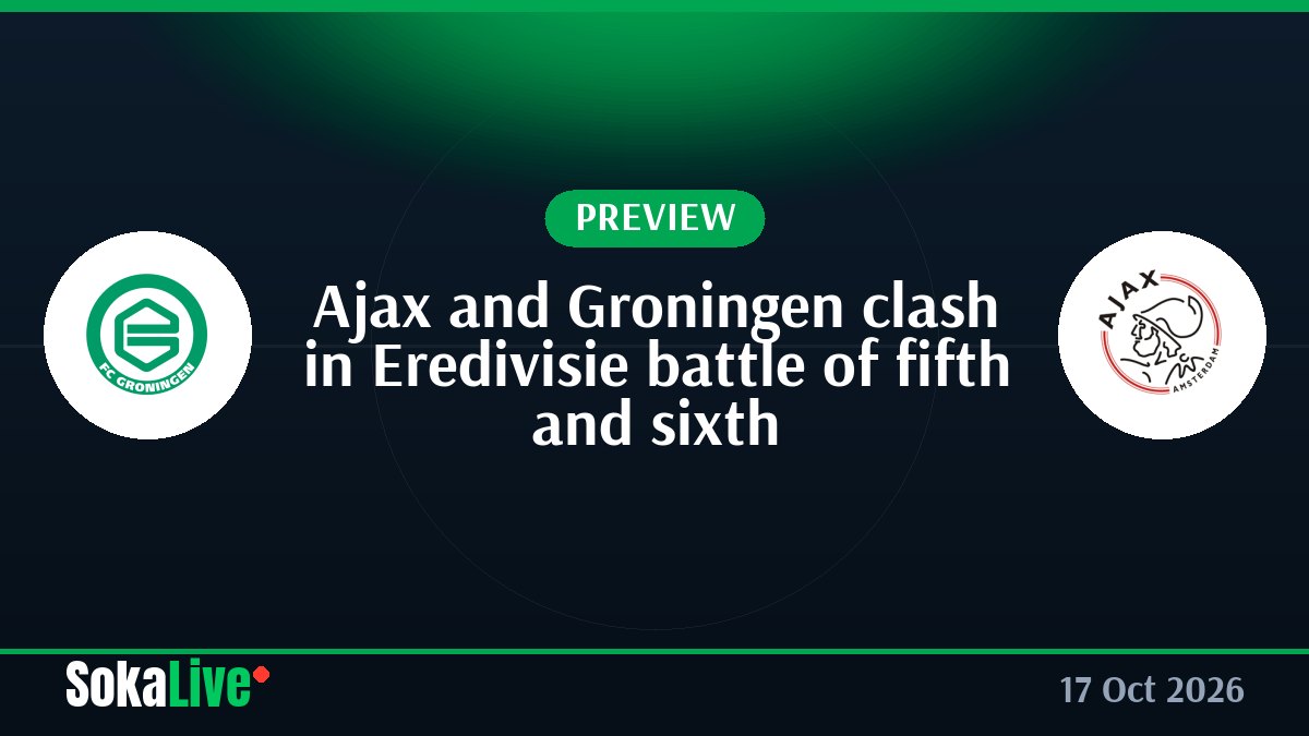 Ajax and Groningen clash in Eredivisie battle of fifth and sixth