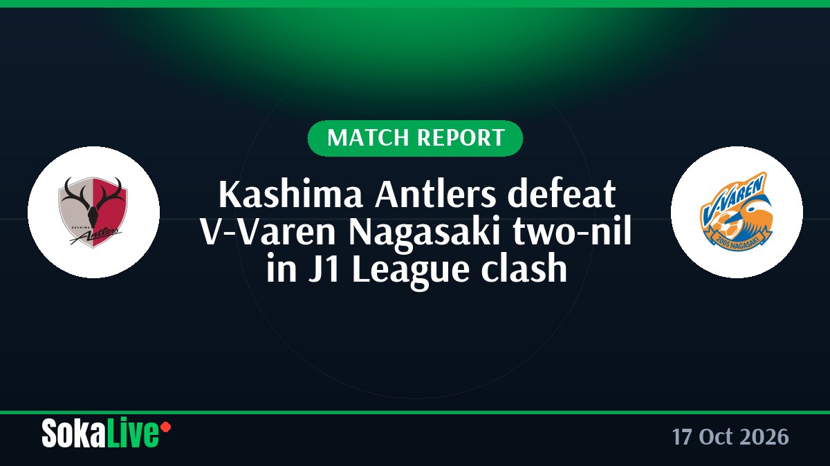 Kashima Antlers defeat V-Varen Nagasaki two-nil in J1 League clash