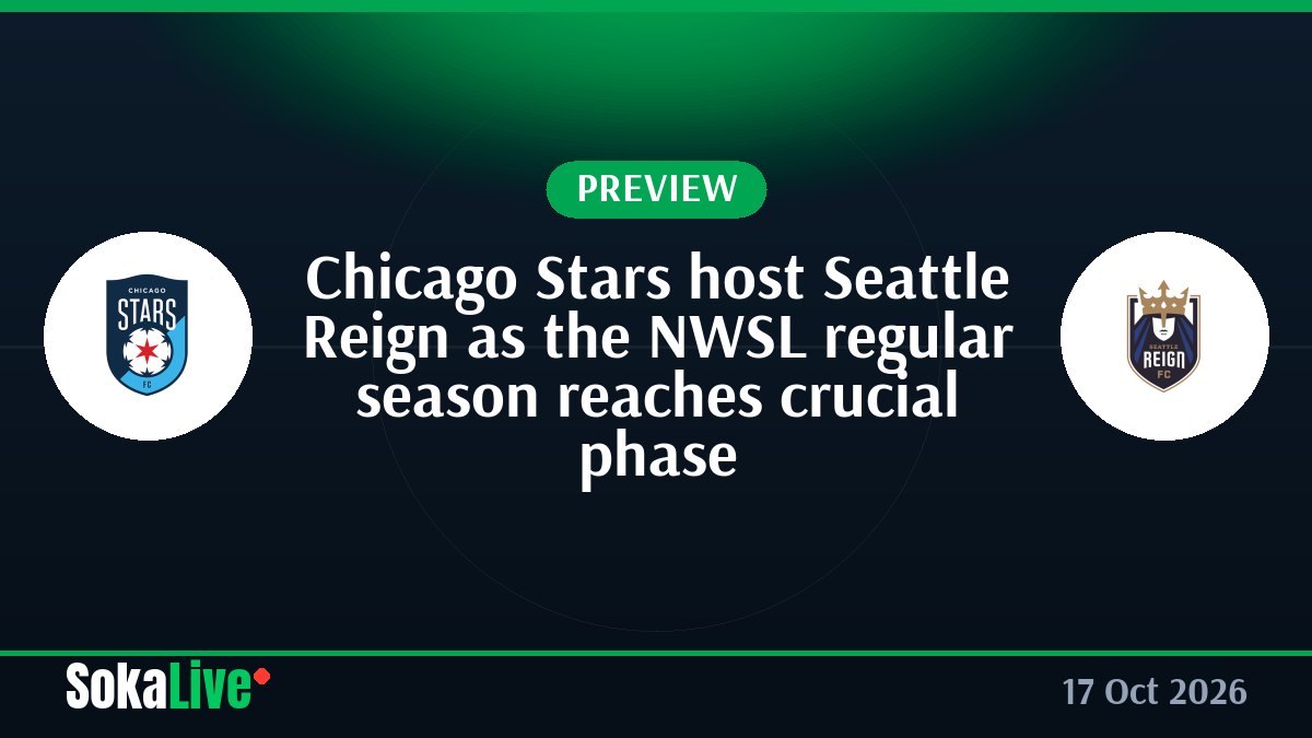 Chicago Stars host Seattle Reign as the NWSL regular season reaches crucial phase