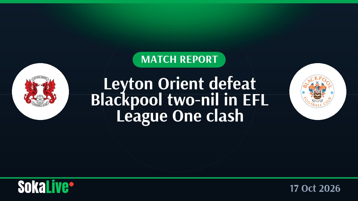 Leyton Orient defeat Blackpool two-nil in EFL League One clash