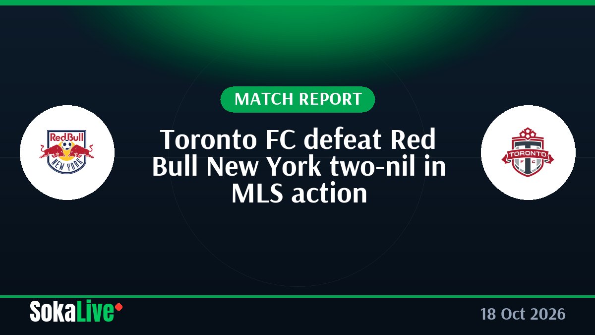 Toronto FC defeat Red Bull New York two-nil in MLS action