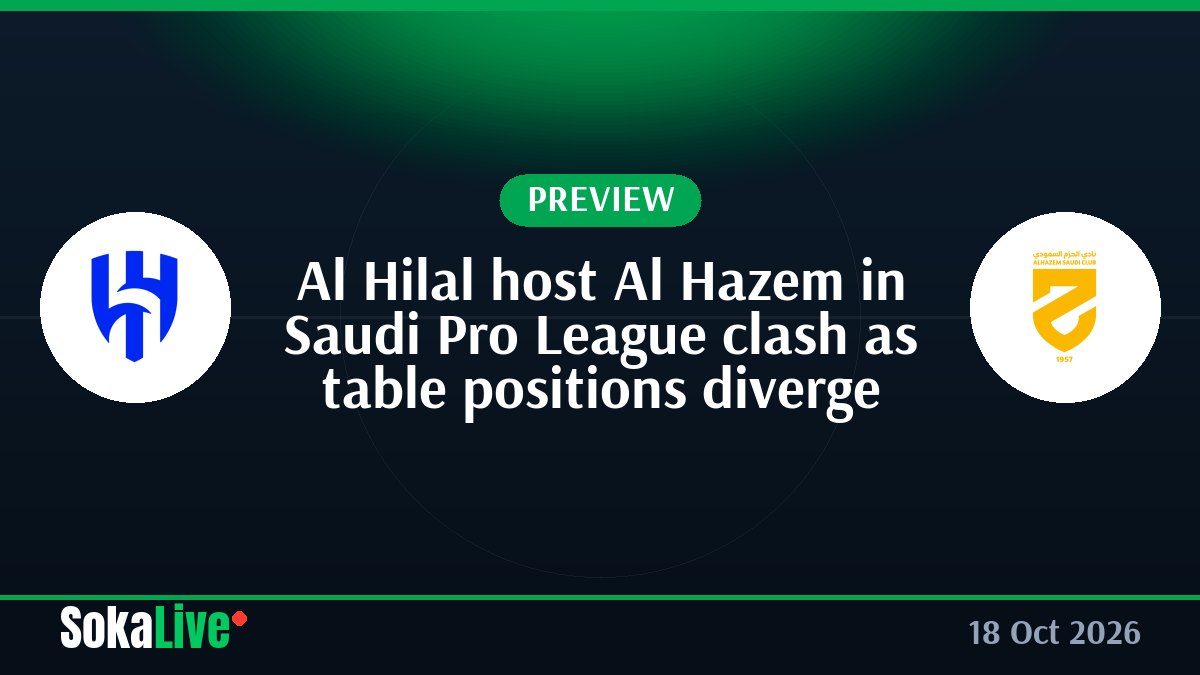 Al Hilal host Al Hazem in Saudi Pro League clash as table positions diverge