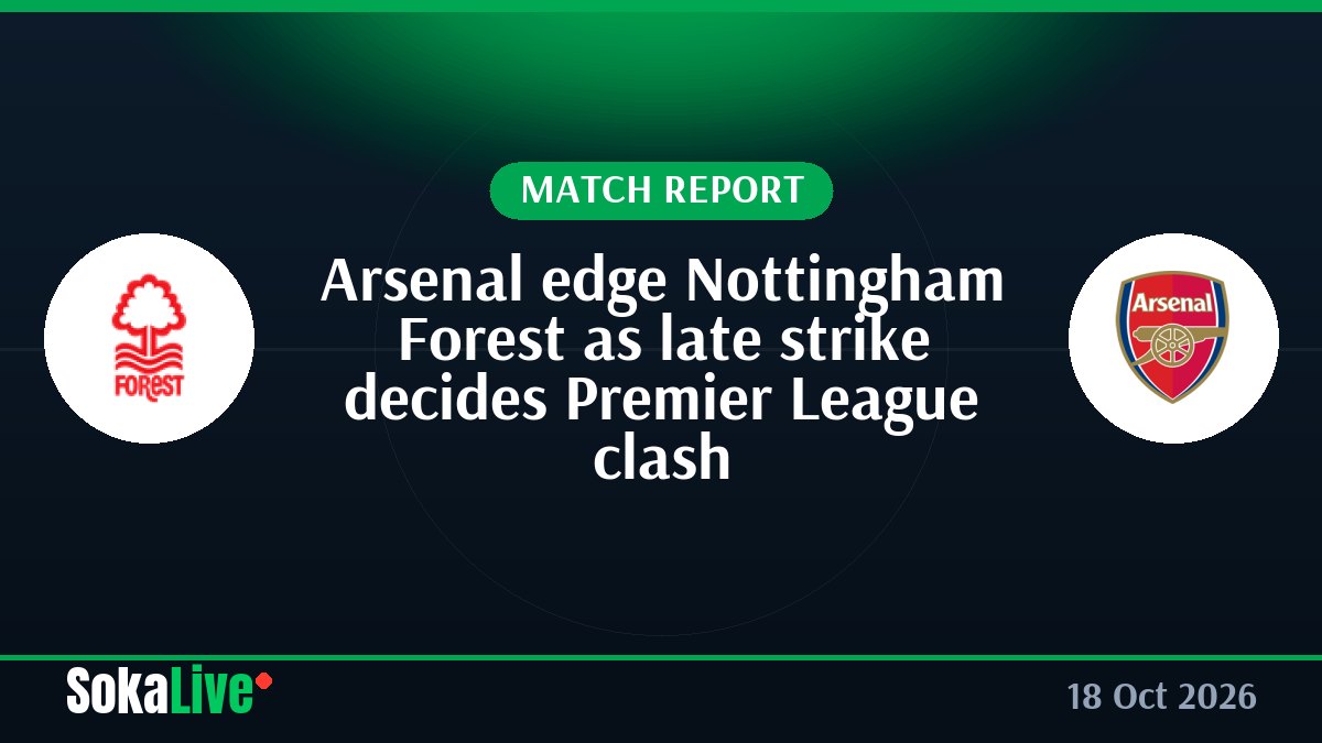 Arsenal edge Nottingham Forest as late strike decides Premier League clash