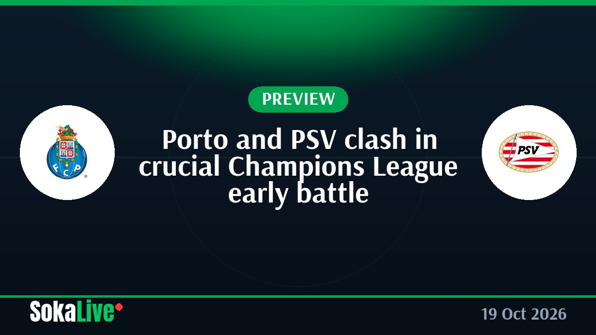 Porto and PSV clash in crucial Champions League early battle