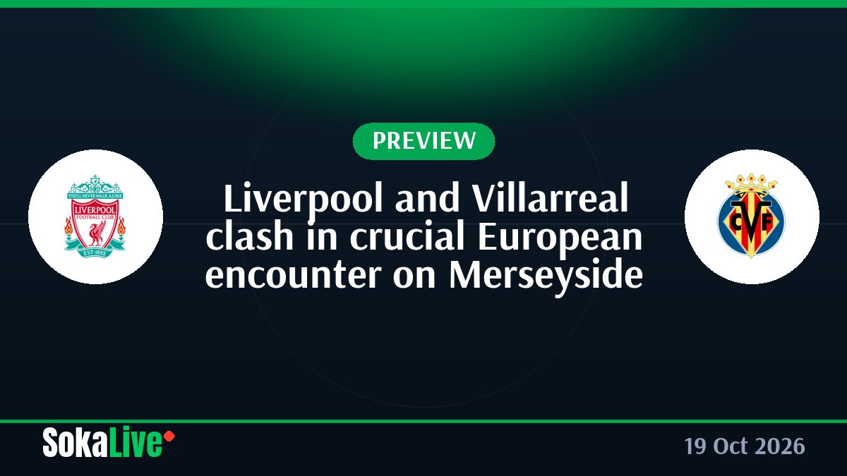 Liverpool and Villarreal clash in crucial European encounter on Merseyside